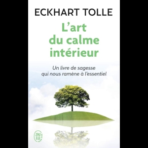 L'art du calme intérieur (Quiétude) Eckhart Tolle 