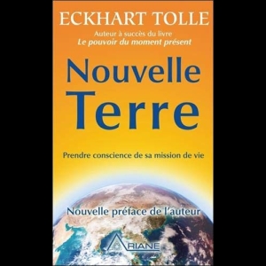 Nouvelle Terre - Prendre conscience de sa mission de vie Eckhart Tolle 