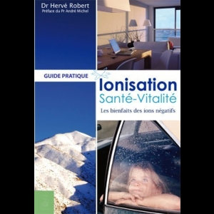 Ionisation, Santé, Vitalité - Les bienfaits des ions négatifs