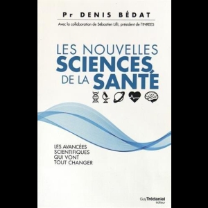 Les nouvelles sciences de la santé - Les avancées scientifiques qui vont tout changer