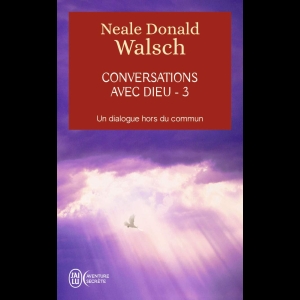 Conversations avec Dieu - Un dialogue hors du commun - Tome 3