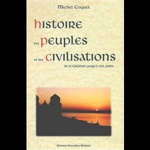 Histoire des Peuples et des Civilisations, de la Création jusqu'à nos jours