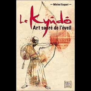 Le Kyûdô - Art sacré de l'éveil