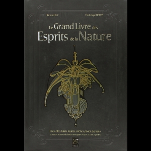 Le grand livre des esprits de la nature : Fées, elfes, lutins, faunes, sirènes, pixies, dryades et autres créatures des forêts, montagnes, rivières, océans et jardins