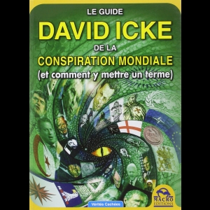 Le guide David Icke de la conspiration mondiale (et comment y mettre un terme)