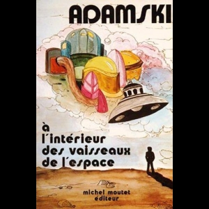 À l'intérieur des vaisseaux de l'espace George Adamski