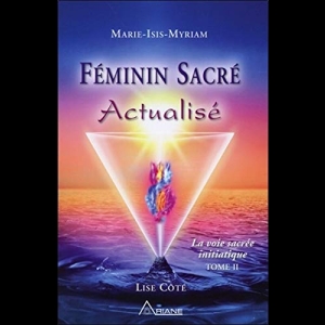 Féminin Sacré Actualisé - La voie sacrée initiatique - Tome 2