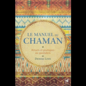 Le manuel du chaman - Rituels et pratiques au quotidien