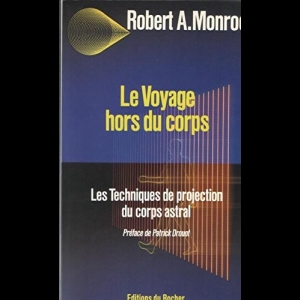 Le Voyage hors du corps - Les Techniques de projection du corps astral