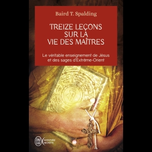 Treize leçons sur la vie des maîtres Baird Thomas Spalding 