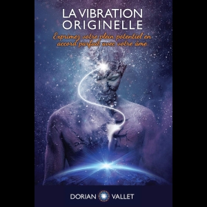 La Vibration Originelle - Exprimez votre plein potentiel en accord parfait avec votre âme