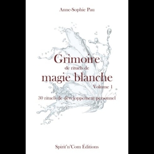 Grimoire de rituels de magie blanche: 30 rituels de developpement personnel 