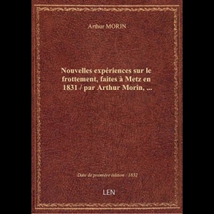 Nouvelles expériences sur le frottement, faites à Metz en 1831 / par Arthur Morin,... 