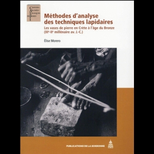 Méthodes d'analyse des techniques lapidaires : Les vases de pierre en Crète à l'âge du Bronze (IIIe-IIe millénaire avant J-C)