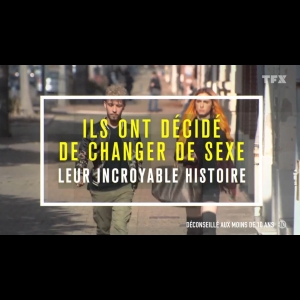 Ils ont décidé de changer de sexe - Leur incroyable histoire