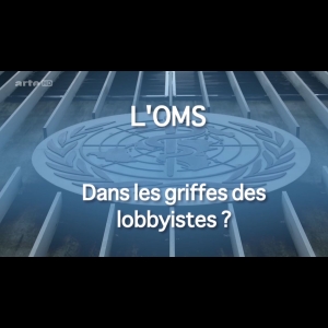 L’OMS - Dans les griffes des lobbyistes ?