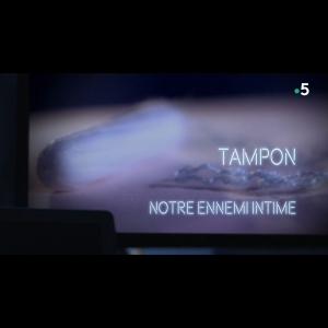 Tampon, notre ennemi intime