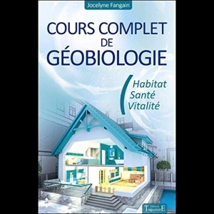 Cours complet de géobiologie - Habitat - Santé - Vitalité