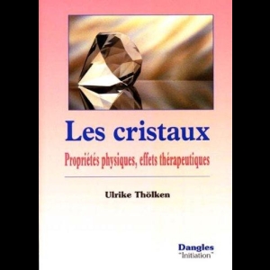 Les Cristaux : Propriétés physiques, effets thérapeutiques