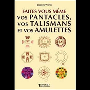 Faites vous-même vos pentacles, vos talismans et vos amulettes 