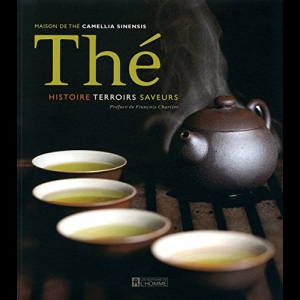 Thé - Histoire terroirs saveurs 