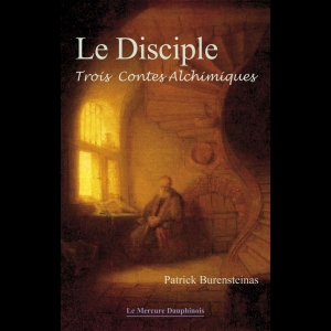 Le Disciple - Trois contes alchimiques