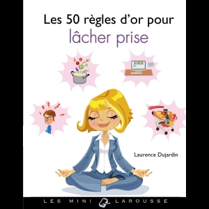 Les 50 règles d'or pour lâcher prise