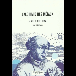 L'Alchimie des Métaux - La voie de l'Art Royal