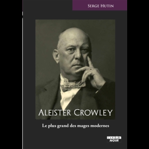 Aleister Crowley - Le plus grand des mages modernes 