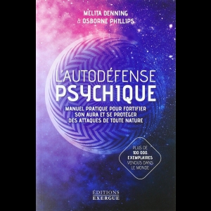 L'autodéfense psychique - Manuel pratique pour fortifier son aura et se protéger des attaques de toute nature