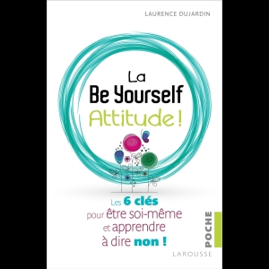 La Be Yourself attitude ! Les 6 clés pour être soi-même et apprendre à dire non !