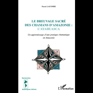 Le breuvage sacré des chamans d'Amazonie - l'Ayahuasca