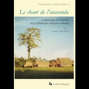 Le chant de l'anaconda - L'apprentissage du chamanisme chez les Sharanahua