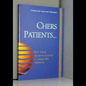 Chers patients - Petit traité de communication à l'usage des médecins