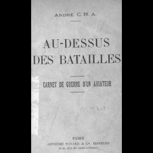 Au-dessus des batailles - carnet de guerre d'un aviateur