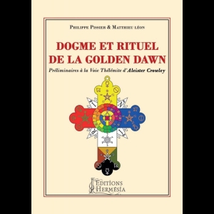 Dogme et rituel de la Golden Dawn - Préliminaires à la voie Thélémite d'Aleister Crowley