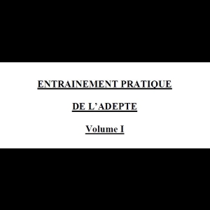 Entrainement Pratique de l'Adepte - Tome 1/2