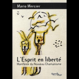 L'Esprit en liberté - Manifeste du nouveau chamanisme