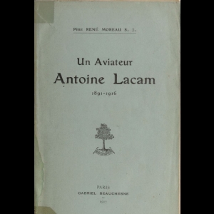 Un aviateur - Antoine Lacam 1891-1916