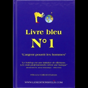Livre Bleu N°1 - " L'argent pourrit les hommes"