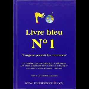 Livre Bleu N°1 - " L'argent pourrit les hommes"