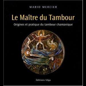 Le Maître du Tambour - Origines et pratique du tambour chamanique