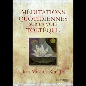 Méditations quotidiennes sur la voie toltèque