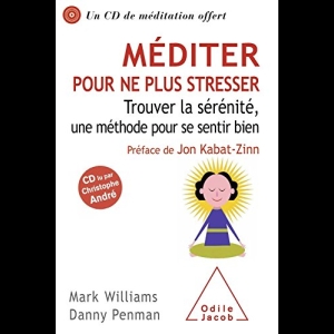 Méditer pour ne plus stresser - Trouver la sérénité, une méthode pour se sentir bien