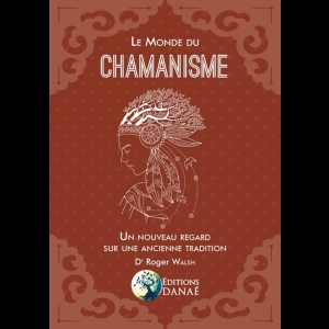 Le Monde du chamanisme - Un nouveau regard sur une ancienne tradition