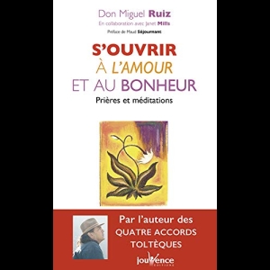 S'ouvrir à l'amour et au bonheur - Prières et méditations