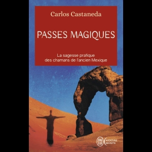 Passes magiques - Les pratiques traditionnelles des chamans de l'ancien Mexique