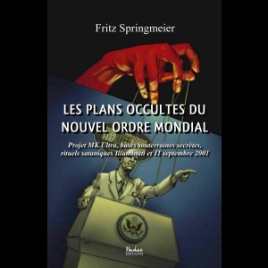 Les plans occultes du Nouvel Ordre Mondial: Projet MK Ultra, bases souterraines secrètes, rituels sataniques Illuminati et 11 septembre 2001