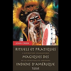 Rituels et pratiques magiques des indiens d'Amérique - L'aspiration chamanique de la spiritualité indienne