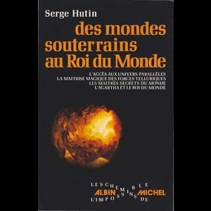 Des mondes souterrains au Roi du Monde : L'accès aux univers parallèles - La maîtrise magique des forces teluriques - Les maîtres secrets du monde - L'Agartha et le Roi